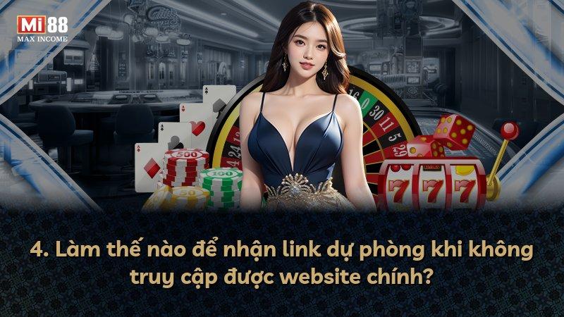 4. Làm thế nào để nhận link dự phòng khi không truy cập được website chính?