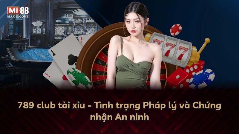 789 club tài xỉu - Tình trạng Pháp lý và Chứng nhận An ninh