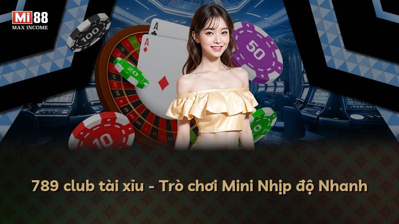 789 club tài xỉu - Trò chơi Mini Nhịp độ Nhanh