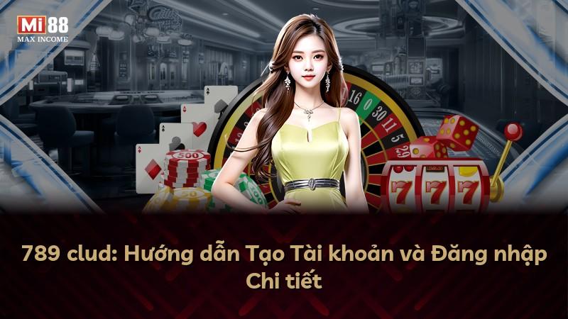 789 clud: Hướng dẫn Tạo Tài khoản và Đăng nhập Chi tiết
