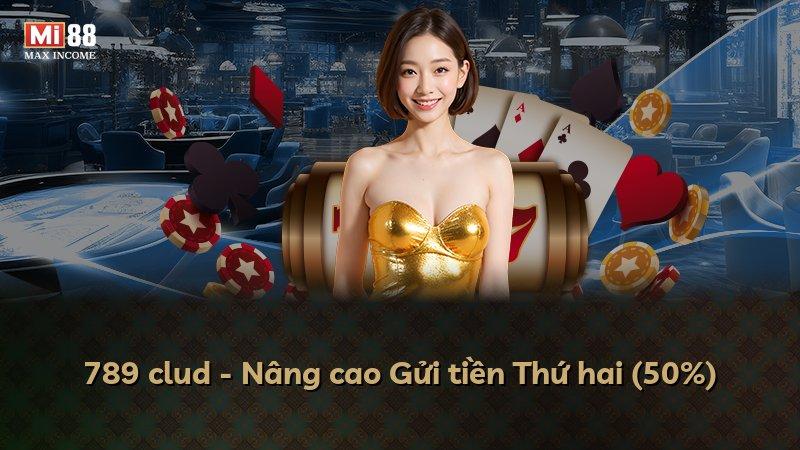 789 clud - Nâng cao Gửi tiền Thứ hai (50%)