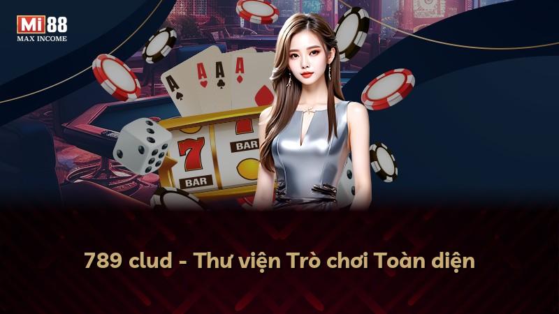789 clud - Thư viện Trò chơi Toàn diện