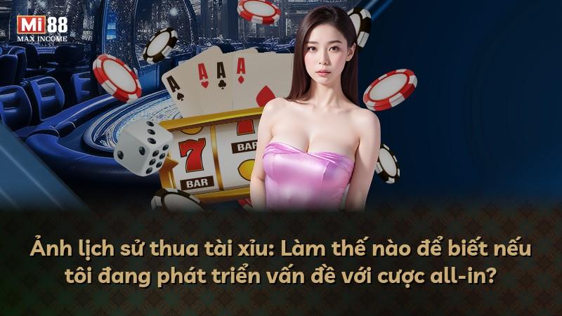 Ảnh lịch sử thua tài xỉu: Làm thế nào để biết nếu tôi đang phát triển vấn đề với cược all-in?