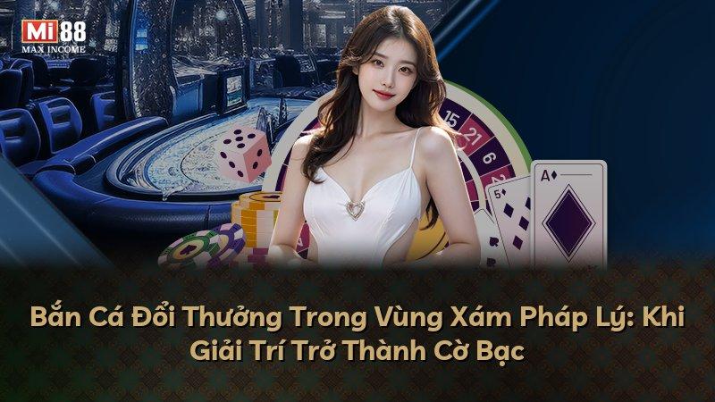 Bắn Cá Đổi Thưởng Trong Vùng Xám Pháp Lý: Khi Giải Trí Trở Thành Cờ Bạc