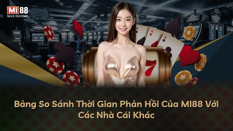 Bảng So Sánh Thời Gian Phản Hồi Của MI88 Với Các Nhà Cái Khác