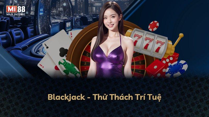 Blackjack - Thử Thách Trí Tuệ