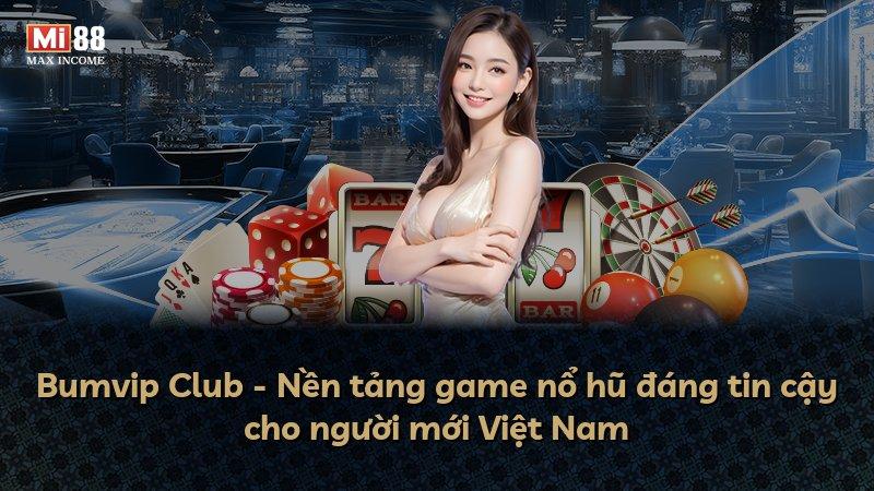 Bumvip Club - Nền tảng game nổ hũ đáng tin cậy cho người mới Việt Nam