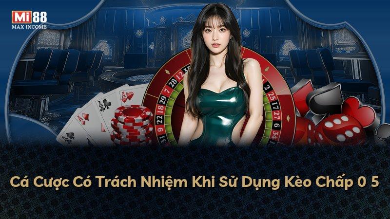 Cá Cược Có Trách Nhiệm Khi Sử Dụng Kèo Chấp 0 5