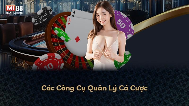 Các Công Cụ Quản Lý Cá Cược