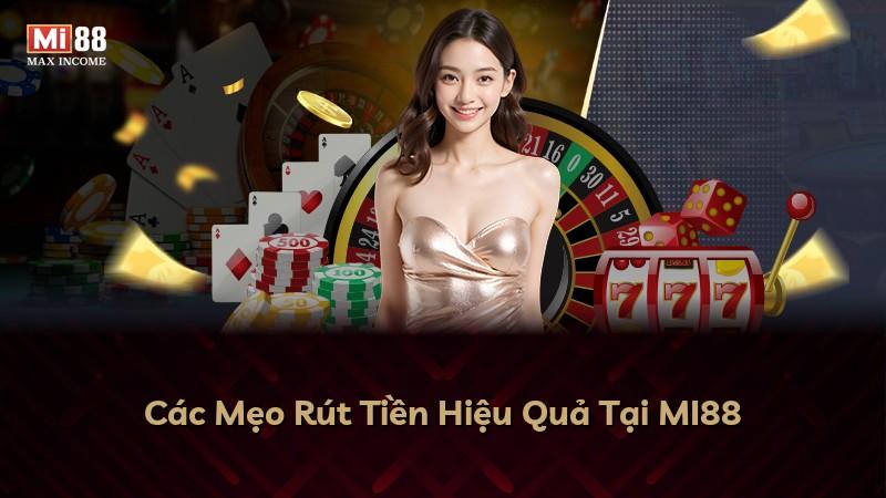 Các Mẹo Rút Tiền Hiệu Quả Tại MI88