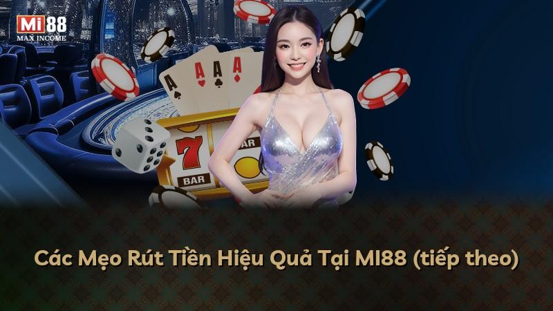 Các Mẹo Rút Tiền Hiệu Quả Tại MI88 (tiếp theo)