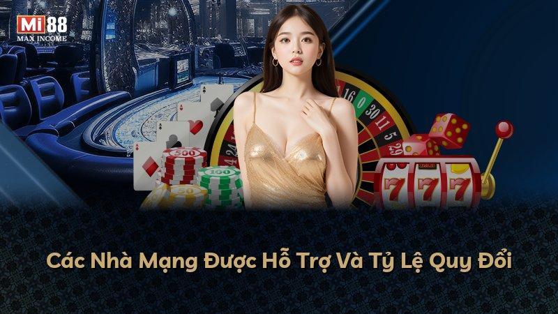 Các Nhà Mạng Được Hỗ Trợ Và Tỷ Lệ Quy Đổi