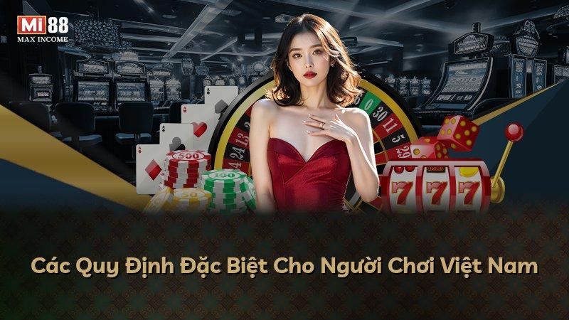 Các Quy Định Đặc Biệt Cho Người Chơi Việt Nam