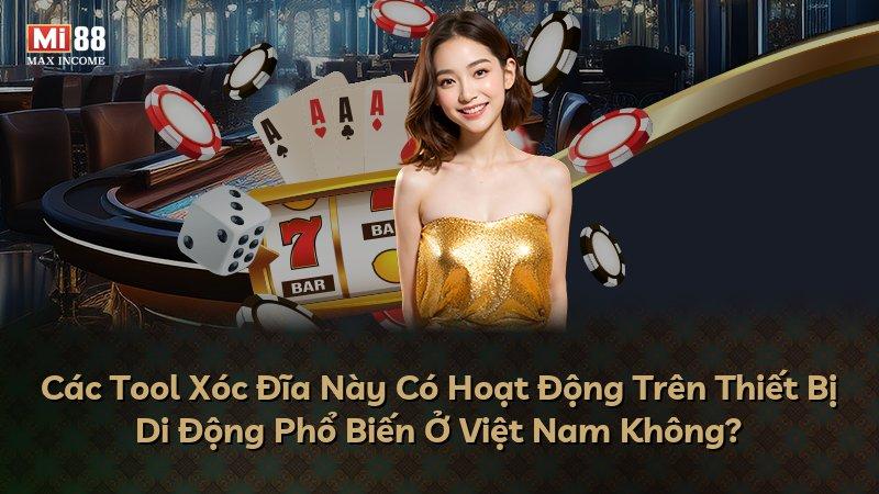 Các Tool Xóc Đĩa Này Có Hoạt Động Trên Thiết Bị Di Động Phổ Biến Ở Việt Nam Không?