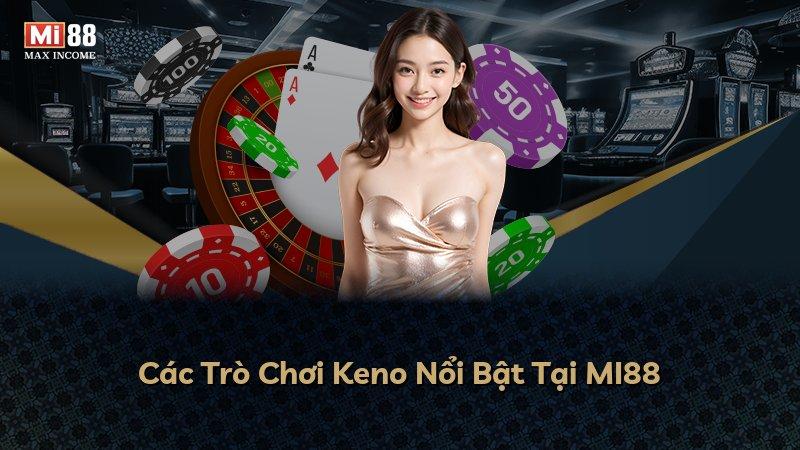 Các Trò Chơi Keno Nổi Bật Tại MI88