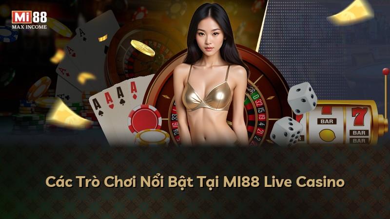 Các Trò Chơi Nổi Bật Tại MI88 Live Casino