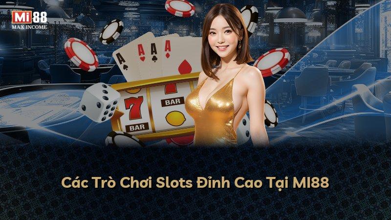 Các Trò Chơi Slots Đỉnh Cao Tại MI88
