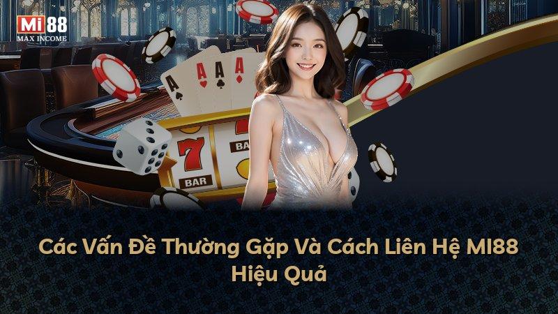 Các Vấn Đề Thường Gặp Và Cách Liên Hệ MI88 Hiệu Quả