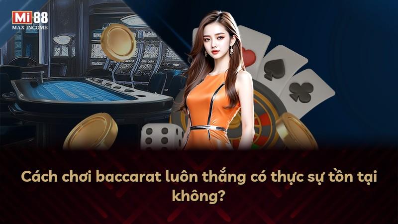 Cách chơi baccarat luôn thắng có thực sự tồn tại không?