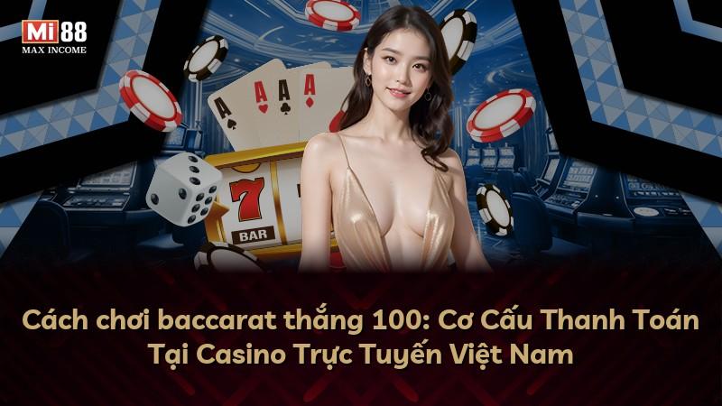 Cách chơi baccarat thắng 100: Cơ Cấu Thanh Toán Tại Casino Trực Tuyến Việt Nam
