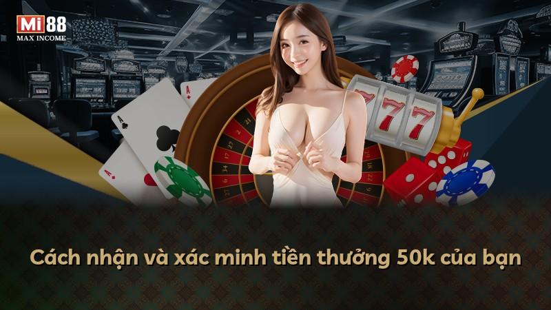 Cách nhận và xác minh tiền thưởng 50k của bạn