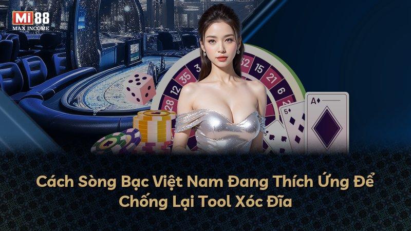 Cách Sòng Bạc Việt Nam Đang Thích Ứng Để Chống Lại Tool Xóc Đĩa