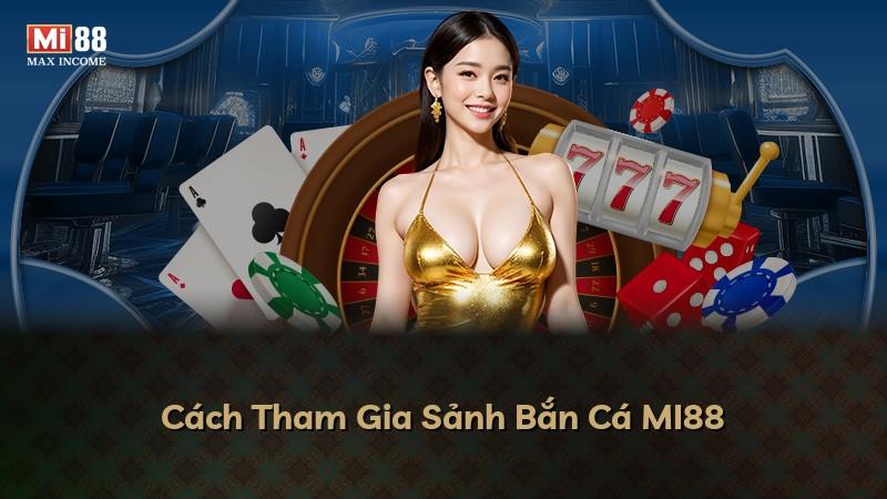 Cách Tham Gia Sảnh Bắn Cá MI88