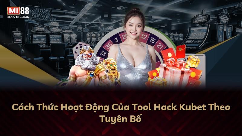 Cách Thức Hoạt Động Của Tool Hack Kubet Theo Tuyên Bố