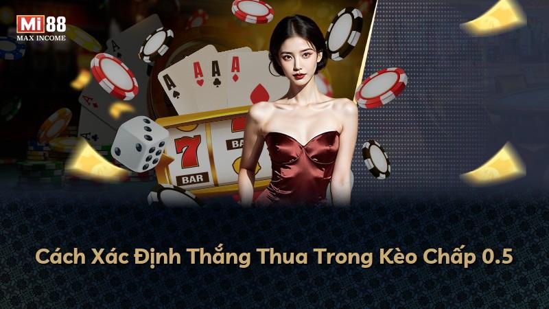 Cách Xác Định Thắng Thua Trong Kèo Chấp 0.5