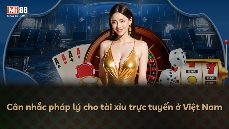Cân nhắc pháp lý cho tài xỉu trực tuyến ở Việt Nam