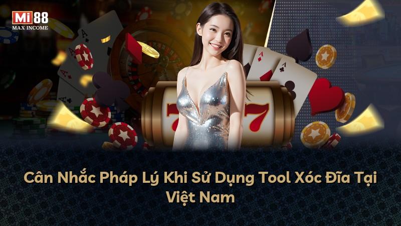Cân Nhắc Pháp Lý Khi Sử Dụng Tool Xóc Đĩa Tại Việt Nam
