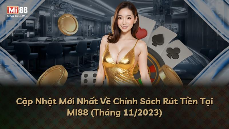 Cập Nhật Mới Nhất Về Chính Sách Rút Tiền Tại MI88 (Tháng 11/2023)