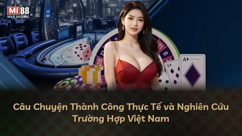 Câu Chuyện Thành Công Thực Tế và Nghiên Cứu Trường Hợp Việt Nam