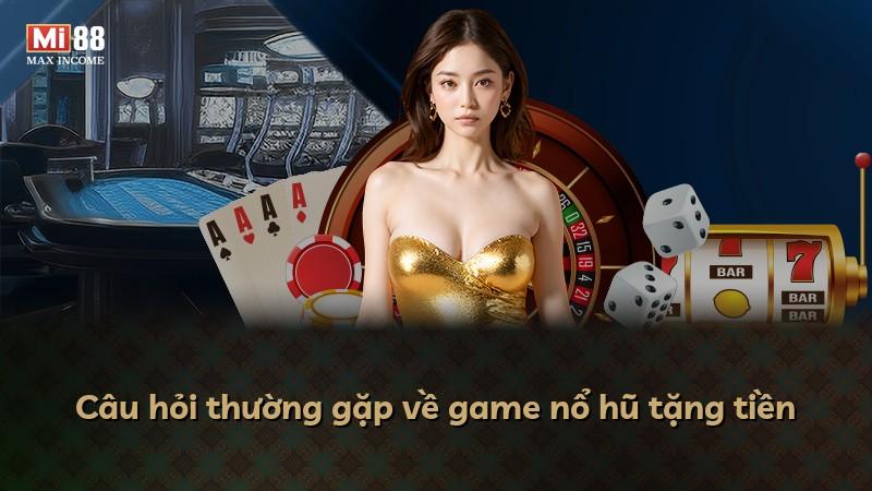 Câu hỏi thường gặp về game nổ hũ tặng tiền