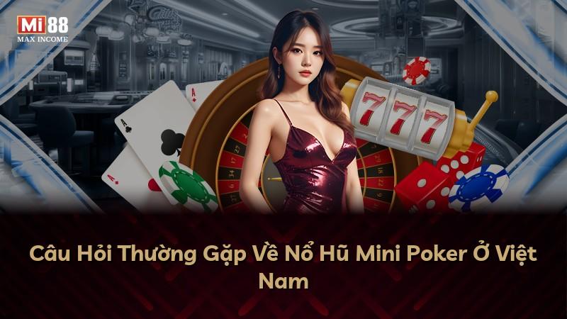 Câu Hỏi Thường Gặp Về Nổ Hũ Mini Poker Ở Việt Nam