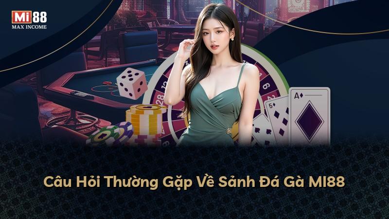 Câu Hỏi Thường Gặp Về Sảnh Đá Gà MI88
