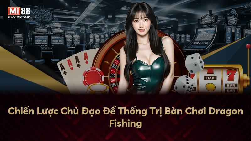Chiến Lược Chủ Đạo Để Thống Trị Bàn Chơi Dragon Fishing