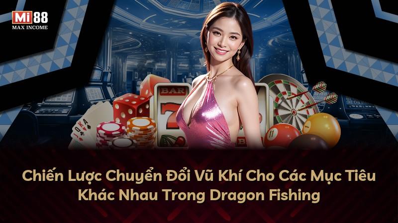 Chiến Lược Chuyển Đổi Vũ Khí Cho Các Mục Tiêu Khác Nhau Trong Dragon Fishing