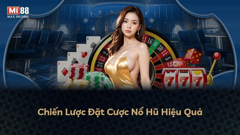 Chiến Lược Đặt Cược Nổ Hũ Hiệu Quả
