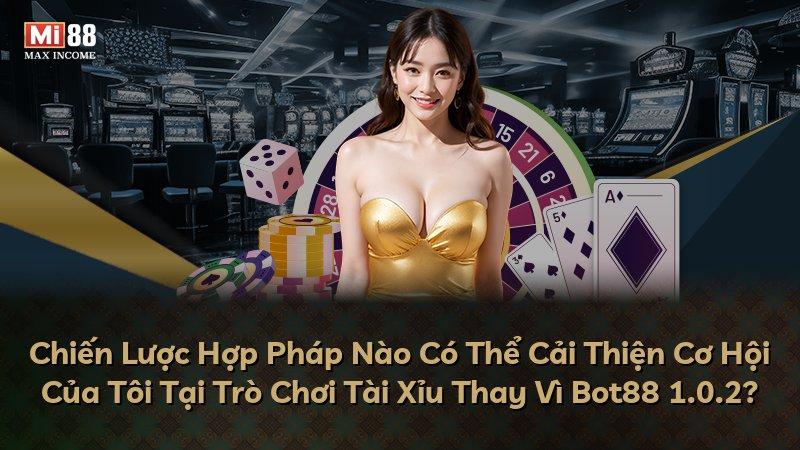 Chiến Lược Hợp Pháp Nào Có Thể Cải Thiện Cơ Hội Của Tôi Tại Trò Chơi Tài Xỉu Thay Vì Bot88 1.0.2?
