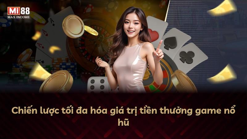Chiến lược tối đa hóa giá trị tiền thưởng game nổ hũ