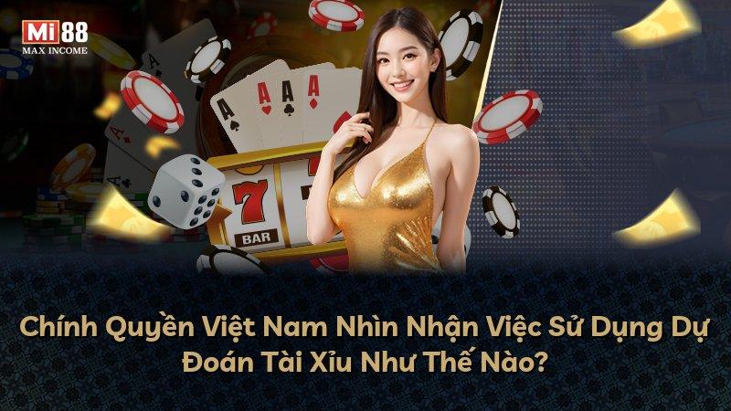 Chính Quyền Việt Nam Nhìn Nhận Việc Sử Dụng Dự Đoán Tài Xỉu Như Thế Nào?