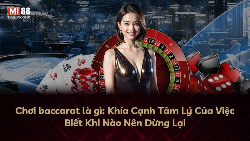 Chơi baccarat là gì: Khía Cạnh Tâm Lý Của Việc Biết Khi Nào Nên Dừng Lại