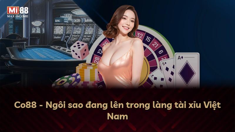Co88 - Ngôi sao đang lên trong làng tài xỉu Việt Nam