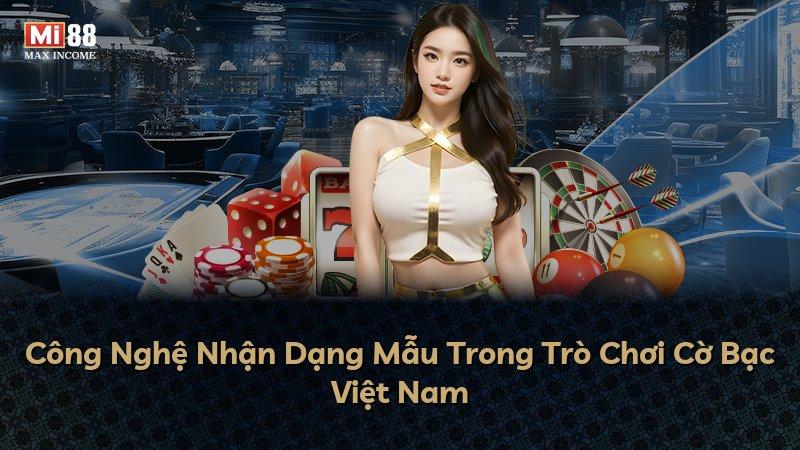 Công Nghệ Nhận Dạng Mẫu Trong Trò Chơi Cờ Bạc Việt Nam