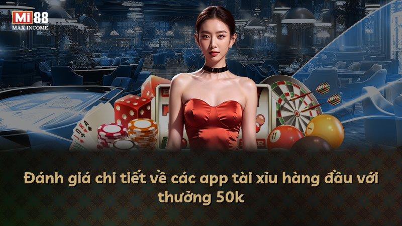 Đánh giá chi tiết về các app tài xỉu hàng đầu với thưởng 50k