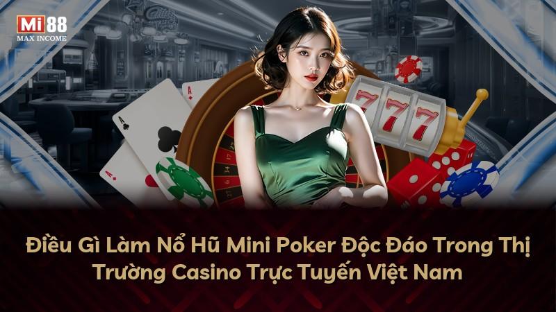 Điều Gì Làm Nổ Hũ Mini Poker Độc Đáo Trong Thị Trường Casino Trực Tuyến Việt Nam