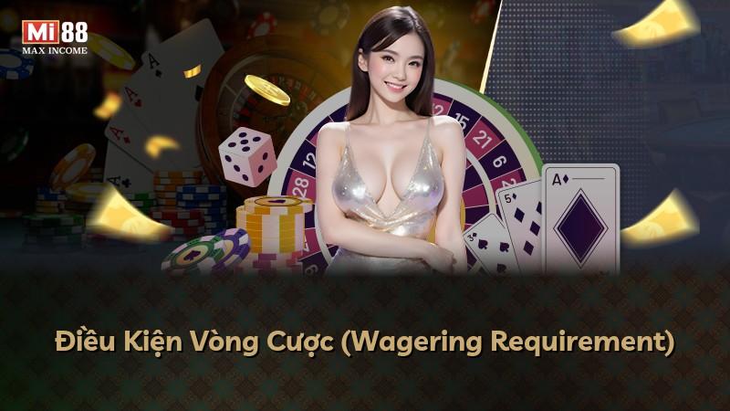 Điều Kiện Vòng Cược (Wagering Requirement)