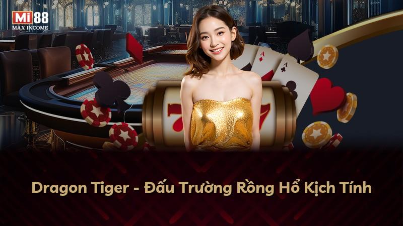 Dragon Tiger - Đấu Trường Rồng Hổ Kịch Tính