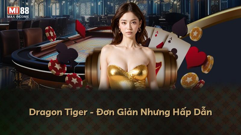 Dragon Tiger - Đơn Giản Nhưng Hấp Dẫn